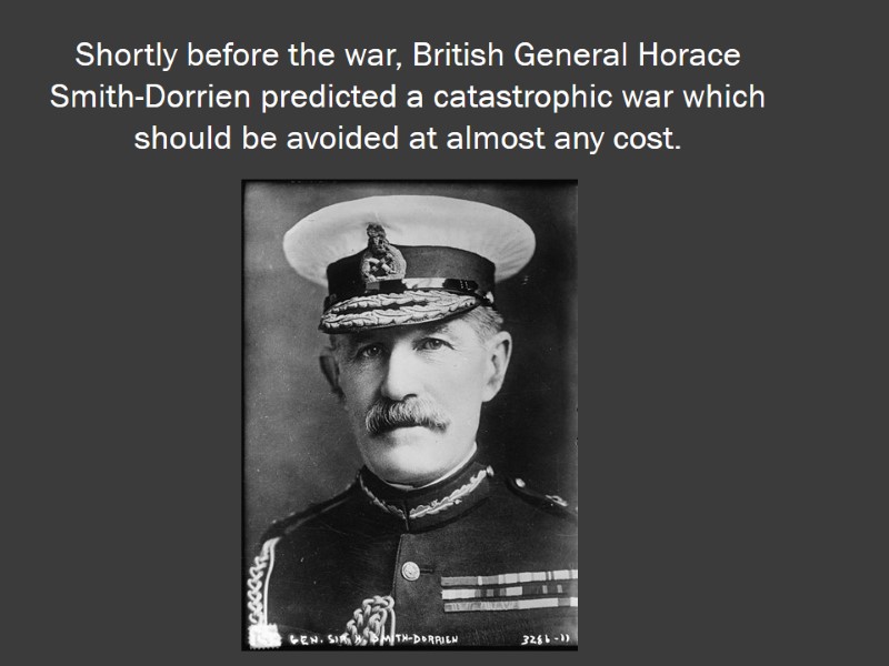 Shortly before the war, British General Horace Smith-Dorrien predicted a catastrophic war which should
